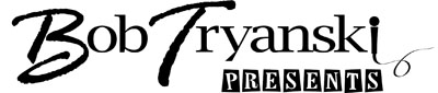 Bob Tryanski Presents